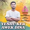 About YESHU KER AWEK DINA Song